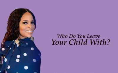 Know Who You Leave Your Child With